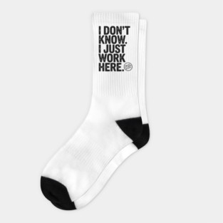 I Don’t Know I Just Work Here Socks