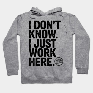 I Don’t Know I Just Work Here Hoodie
