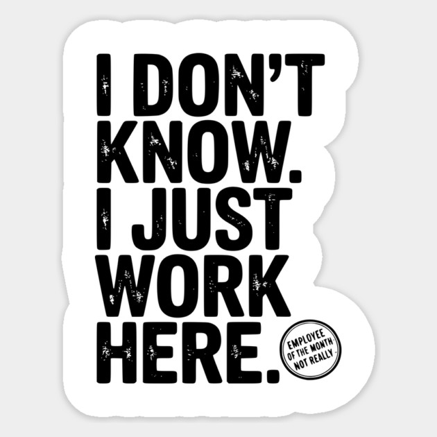 I Don’t Know I Just Work Here Sticker by Frank Ring