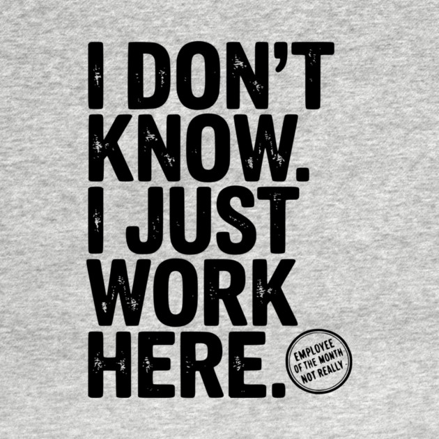 I Don’t Know I Just Work Here by Frank Ring