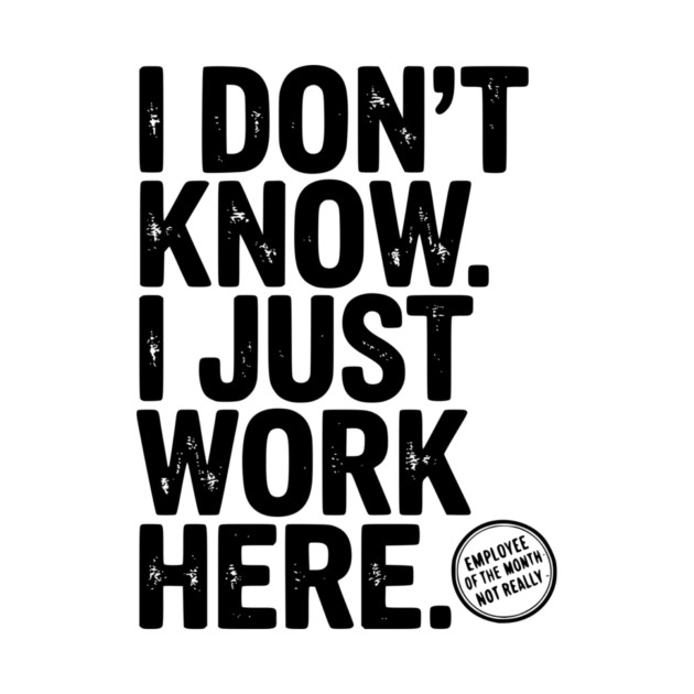 I Don’t Know I Just Work Here by Frank Ring