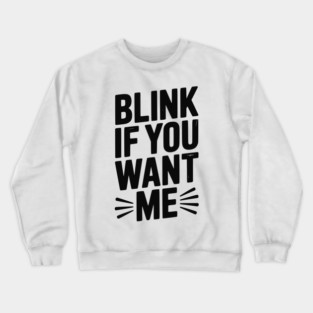 Blink If You Want Me Crewneck Sweatshirt