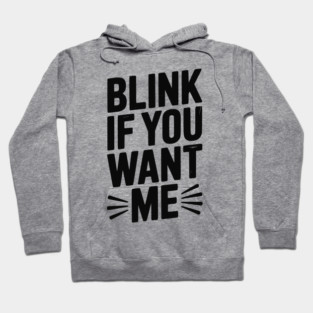 Blink If You Want Me Hoodie