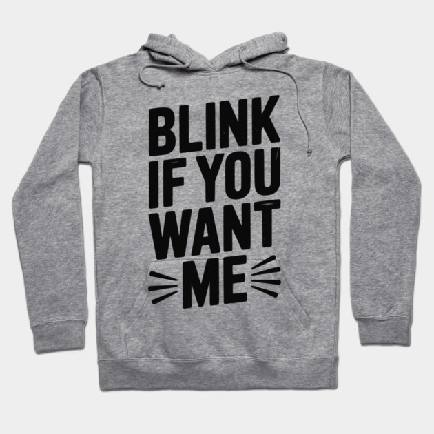 Blink If You Want Me Hoodie by Frank Ring