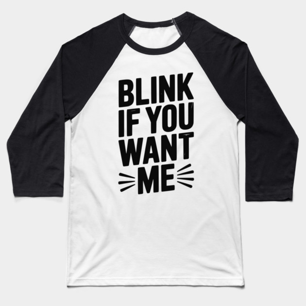 Blink If You Want Me Baseball T-Shirt by Frank Ring