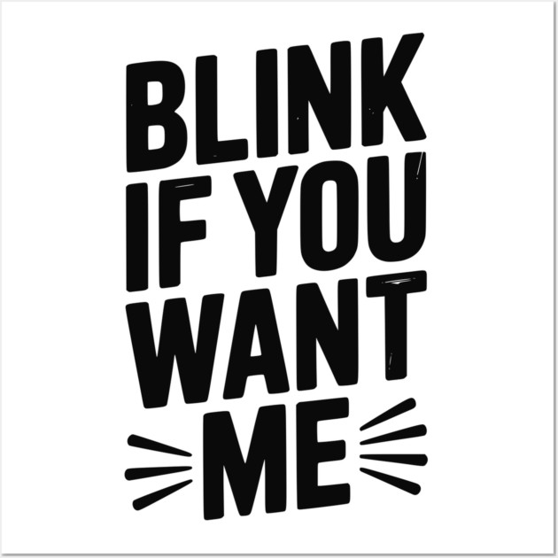 Blink If You Want Me Wall Art by Frank Ring