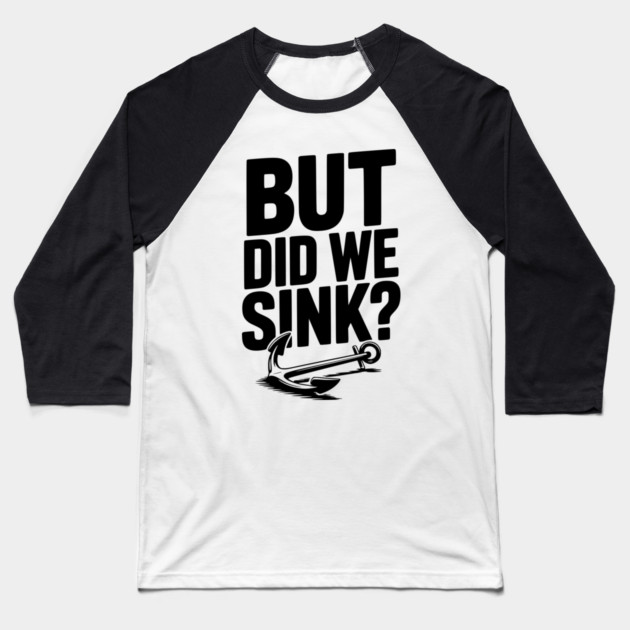 But Did We Sink? Baseball T-Shirt by Frank Ring