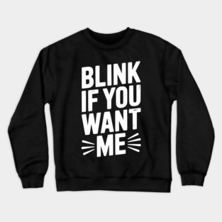 Blink If You Want Me Crewneck Sweatshirt