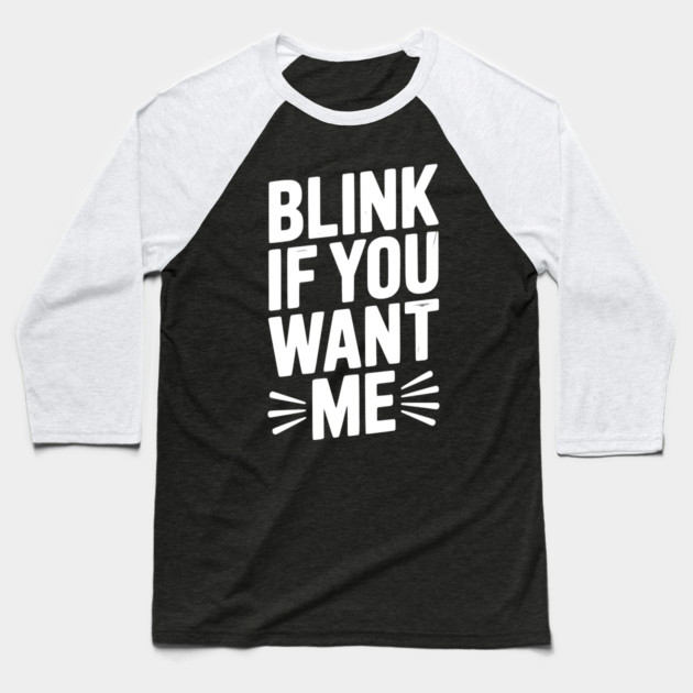 Blink If You Want Me Baseball T-Shirt by Frank Ring