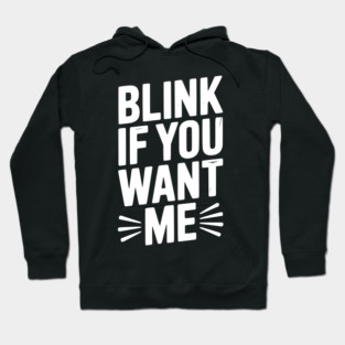 Blink If You Want Me Hoodie
