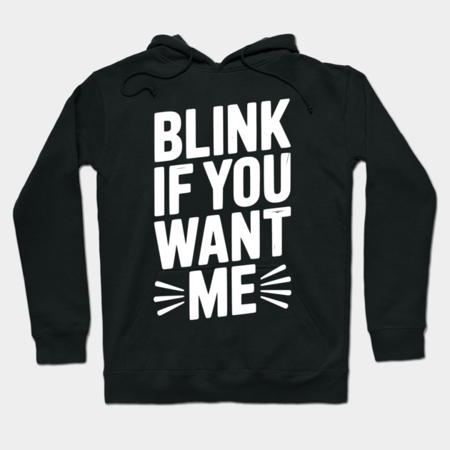 Blink If You Want Me Hoodie by Frank Ring