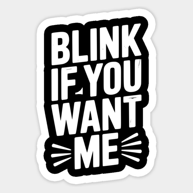 Blink If You Want Me Sticker by Frank Ring