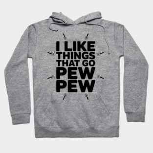 I Like Things That Go Pew Pew Hoodie