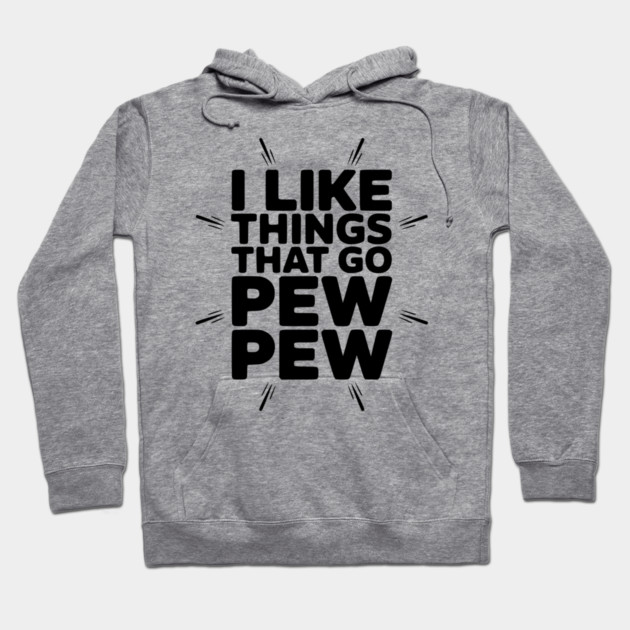 I Like Things That Go Pew Pew Hoodie by Frank Ring