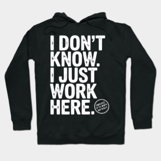 I Don’t Know I Just Work Here Hoodie