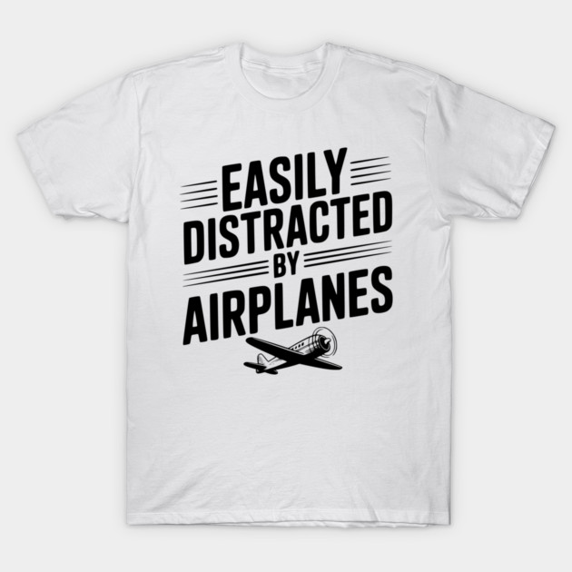 Easily Distracted by Airplanes T-Shirt by Frank Ring