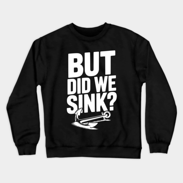 But Did We Sink? Crewneck Sweatshirt by Frank Ring