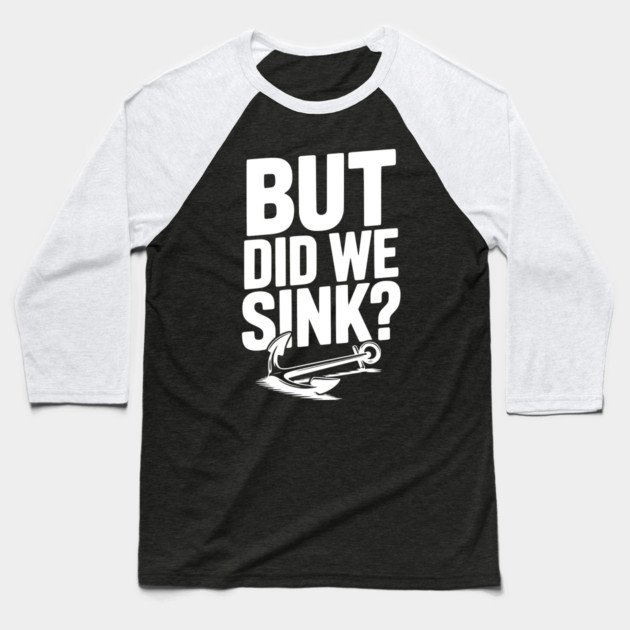 But Did We Sink? Baseball T-Shirt by Frank Ring