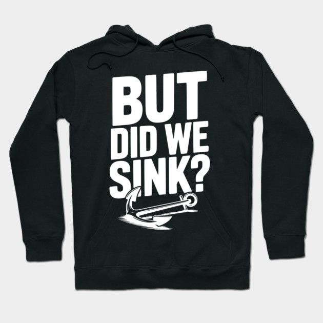 But Did We Sink? Hoodie by Frank Ring