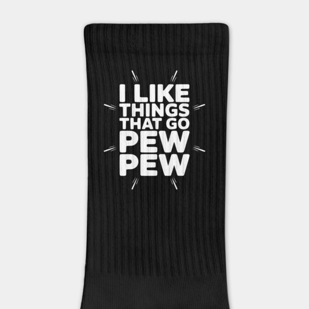 I Like Things That Go Pew Pew by Frank Ring