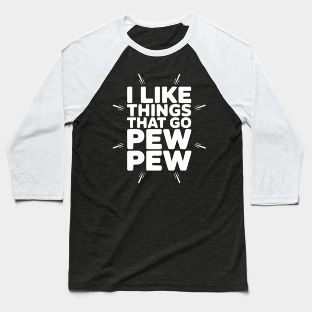 I Like Things That Go Pew Pew Baseball T-Shirt by Frank Ring