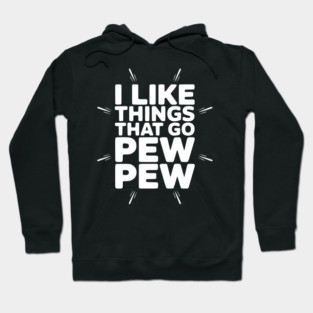 I Like Things That Go Pew Pew Hoodie