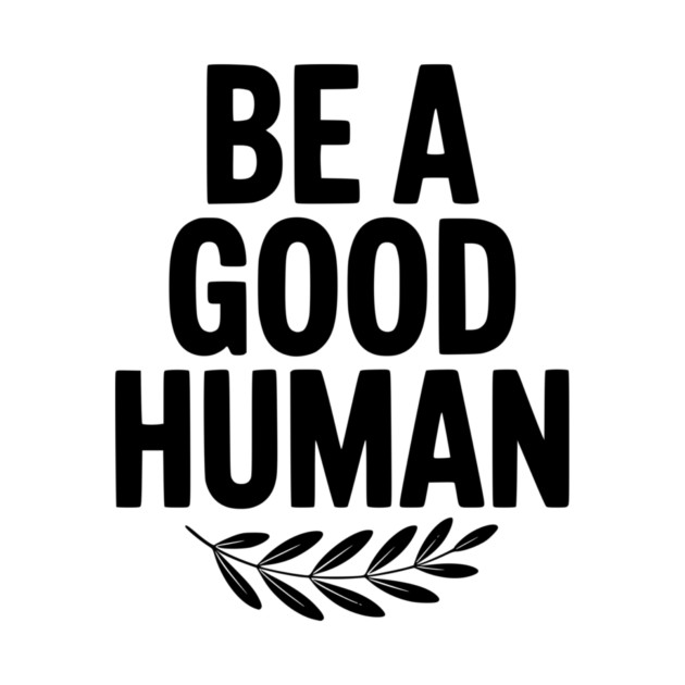 Be a Good Human by Frank Ring