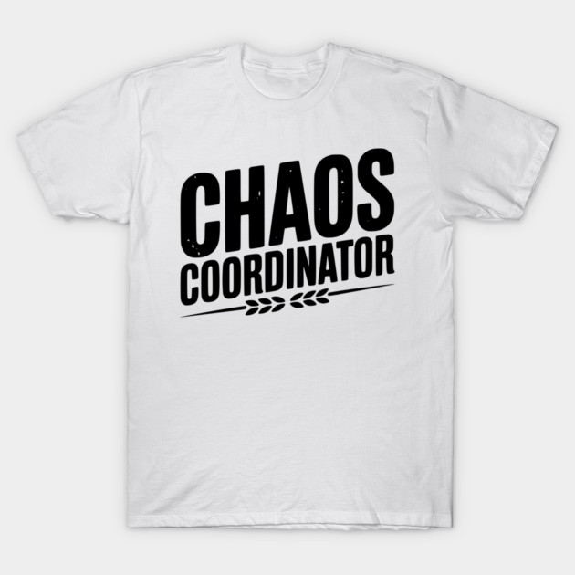 Chaos Coordinator T-Shirt by Frank Ring
