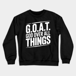 G.O.A.T. God Over All Things Crewneck Sweatshirt