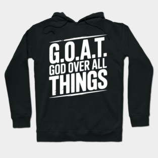 G.O.A.T. God Over All Things Hoodie
