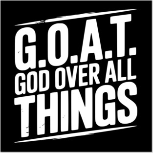 G.O.A.T. God Over All Things Posters and Art