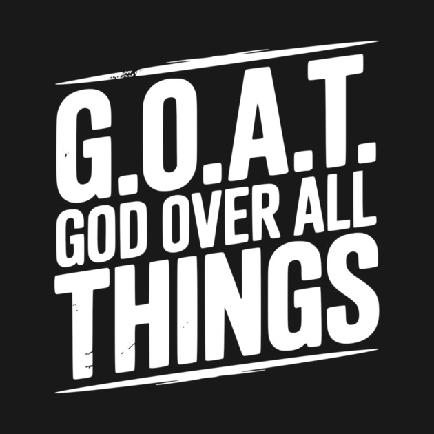 G.O.A.T. God Over All Things by Frank Ring