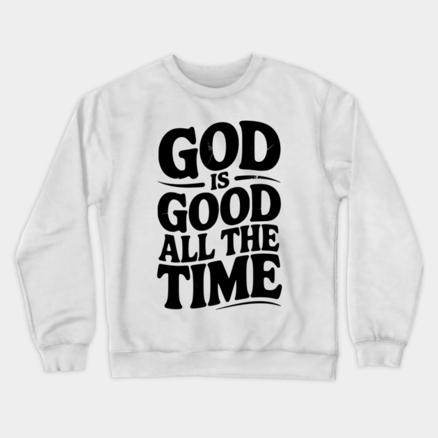 God Is Good All The Time Crewneck Sweatshirt by Frank Ring