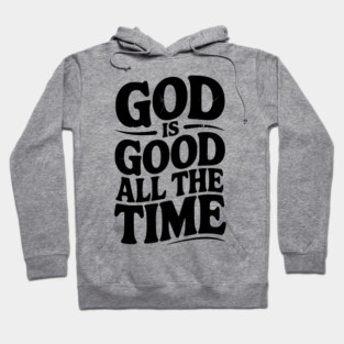 God Is Good All The Time Hoodie