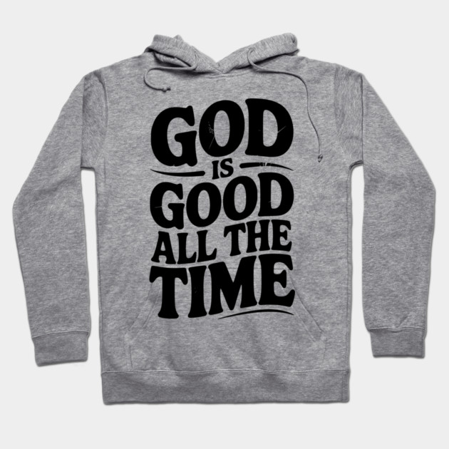 God Is Good All The Time Hoodie by Frank Ring