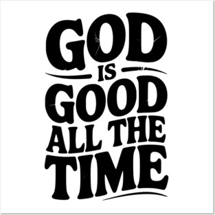 God Is Good All The Time Posters and Art