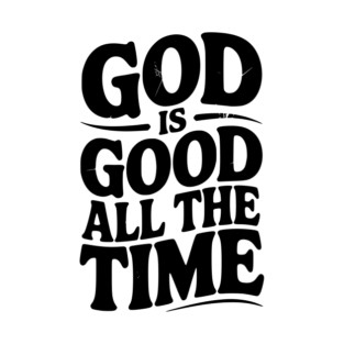 God Is Good All The Time T-Shirt