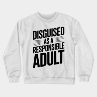 Disguised as a Responsible Adult Crewneck Sweatshirt