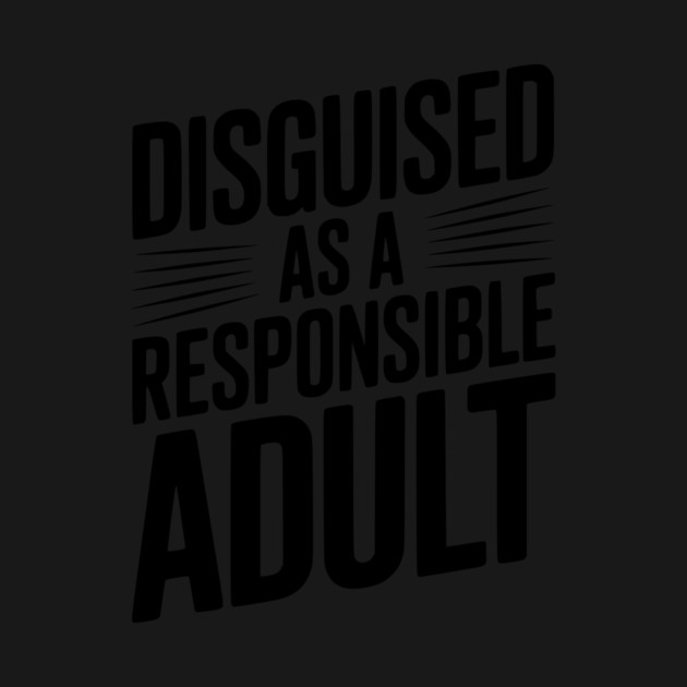 Disguised as a Responsible Adult by Frank Ring