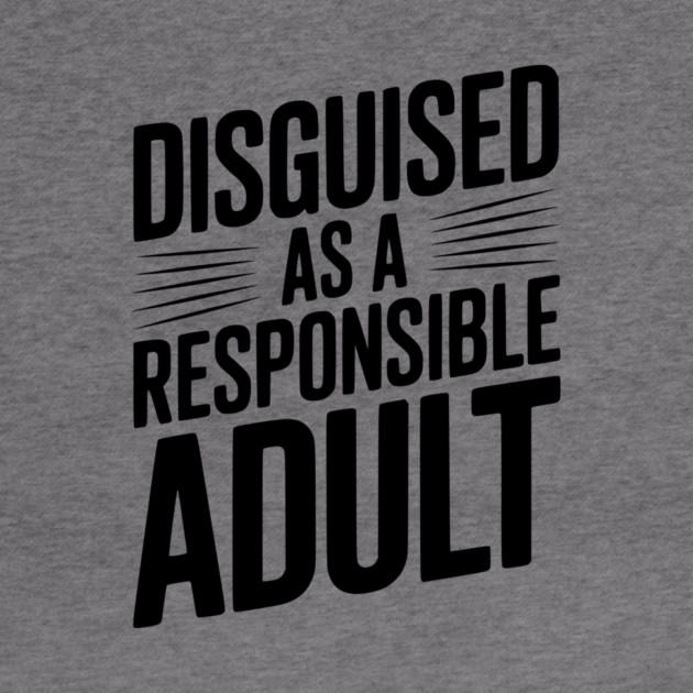 Disguised as a Responsible Adult by Frank Ring