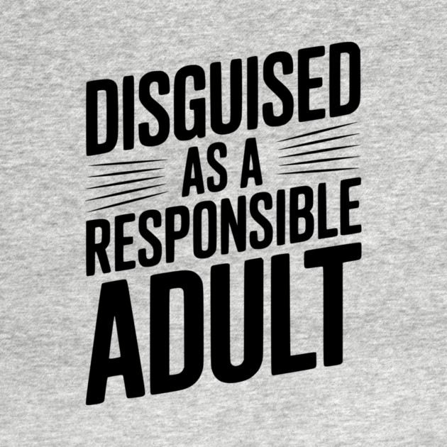 Disguised as a Responsible Adult by Frank Ring