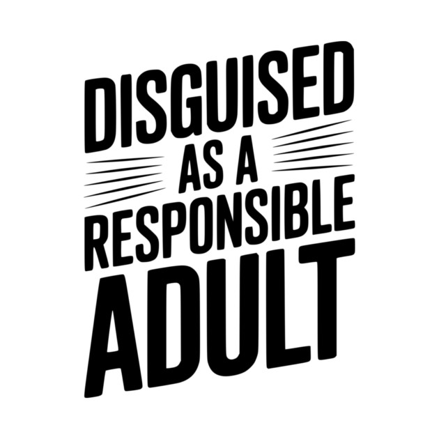 Disguised as a Responsible Adult by Frank Ring