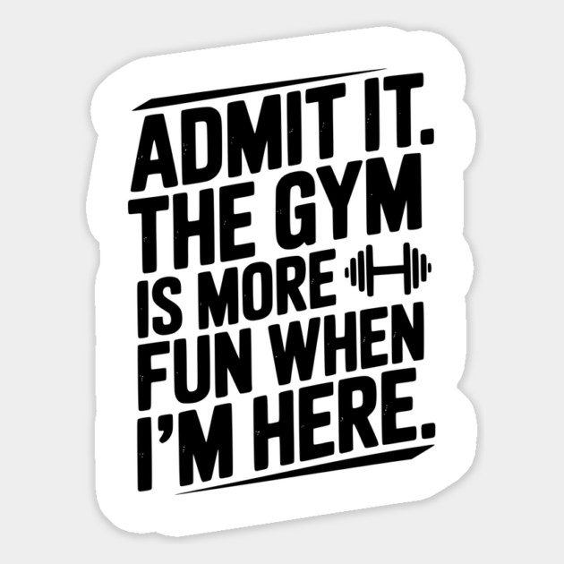 Admit It The Gym Is More Fun When I’m Here Magnet by Frank Ring