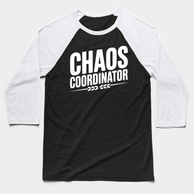 Chaos Coordinator Baseball T-Shirt by Frank Ring