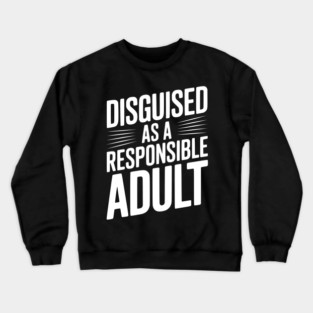Disguised as a Responsible Adult Crewneck Sweatshirt