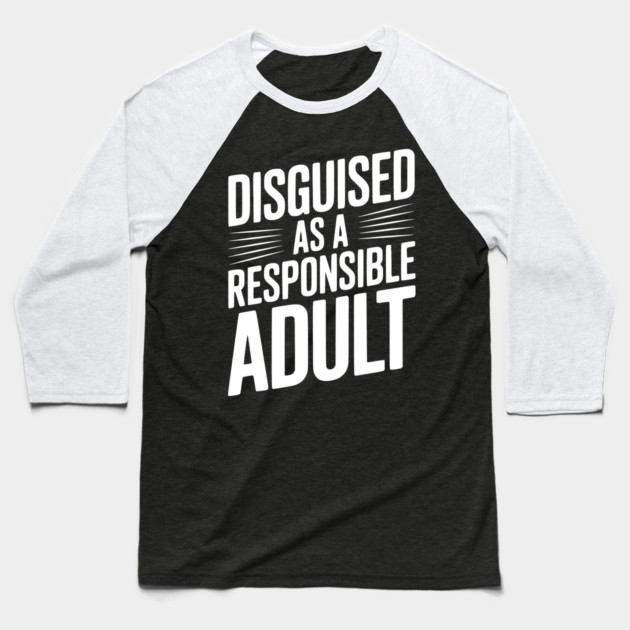 Disguised as a Responsible Adult Baseball T-Shirt by Frank Ring