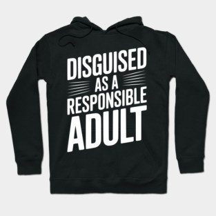 Disguised as a Responsible Adult Hoodie