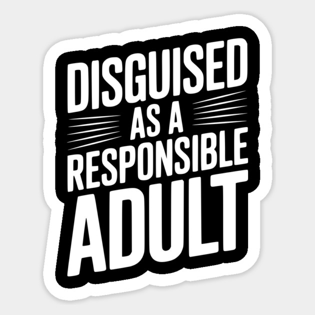 Disguised as a Responsible Adult Sticker by Frank Ring