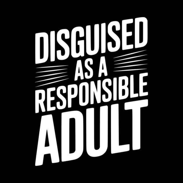 Disguised as a Responsible Adult by Frank Ring