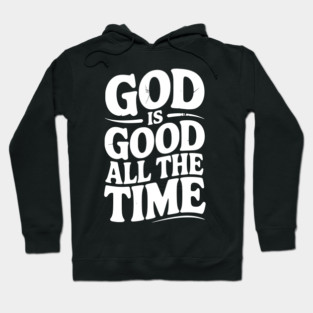 God Is Good All The Time Hoodie